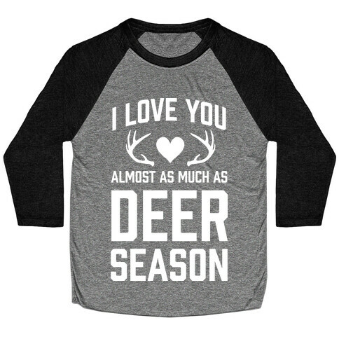 I Love you Almost As Much As Deer Season Baseball Tee