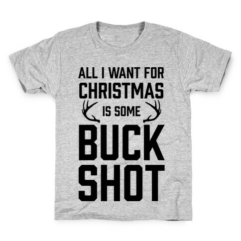 All I Want For Christmas Is Some Buckshot Kids T-Shirt