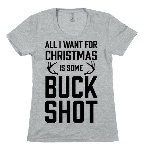 All I Want For Christmas Is Some Buckshot Womens T-Shirt