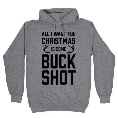 All I Want For Christmas Is Some Buckshot Hooded Sweatshirt