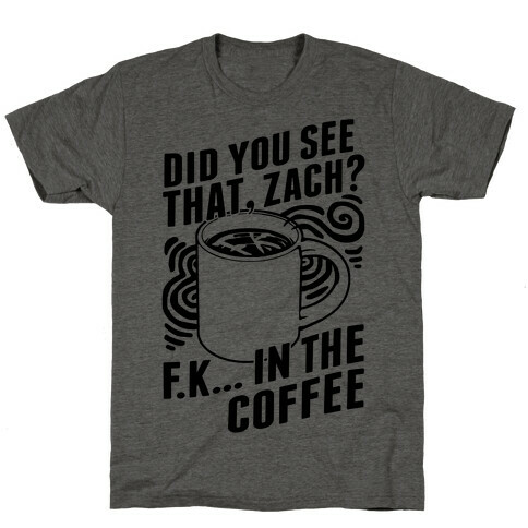 Did You See That, Zach? T-Shirt