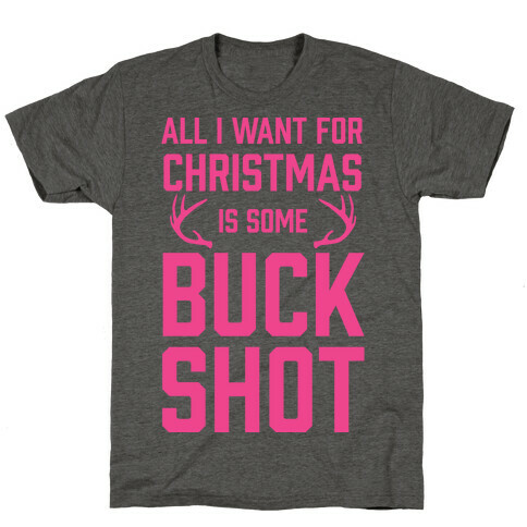 All I Want For Christmas Is Some Buckshot T-Shirt