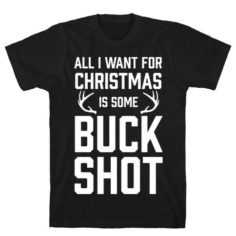 All I Want For Christmas Is Some Buckshot T-Shirt