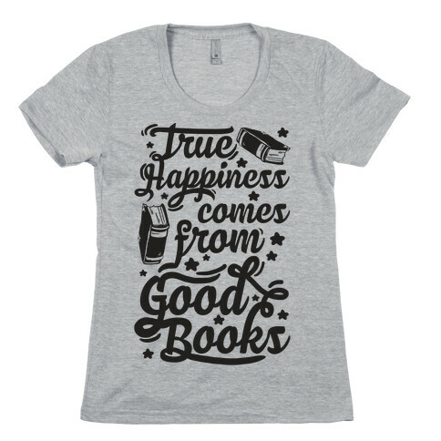True Happiness Comes From Good Books Womens T-Shirt