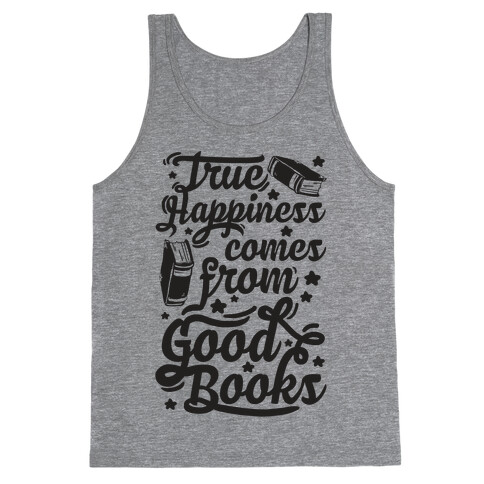 True Happiness Comes From Good Books Tank Top