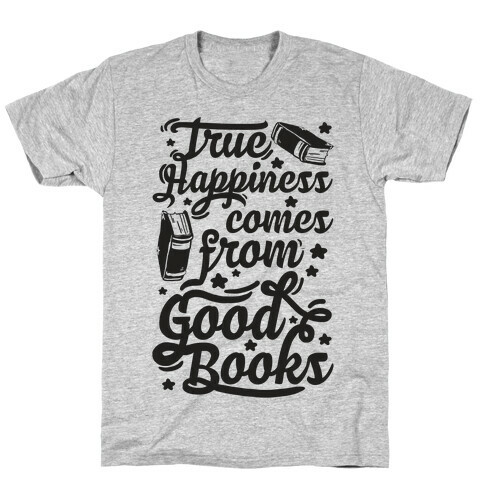 True Happiness Comes From Good Books T-Shirt