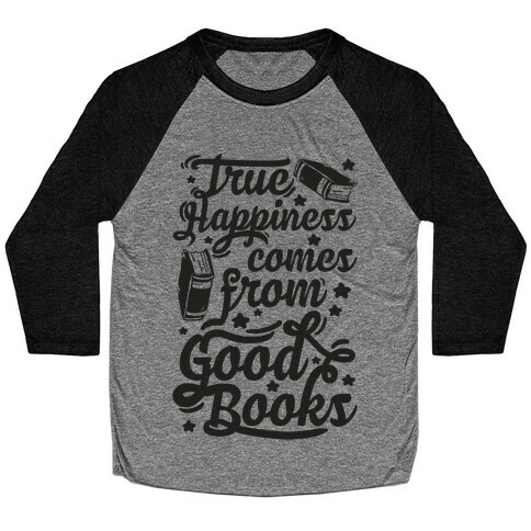 True Happiness Comes From Good Books Baseball Tee