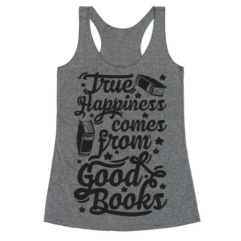True Happiness Comes From Good Books Racerback Tank Top