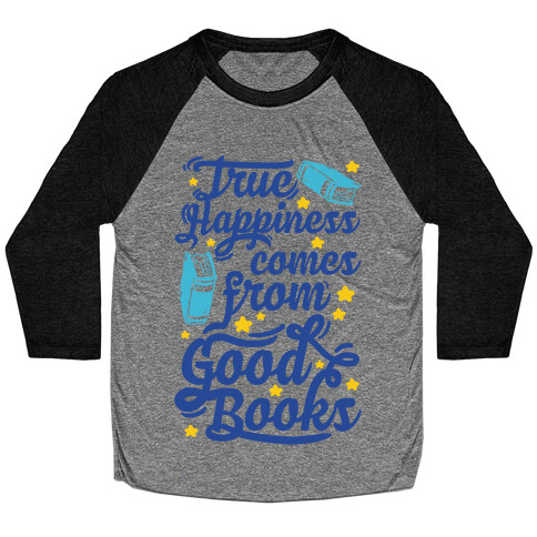 True Happiness Comes From Good Books Baseball Tee