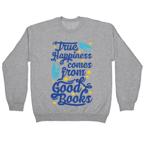 True Happiness Comes From Good Books Pullover