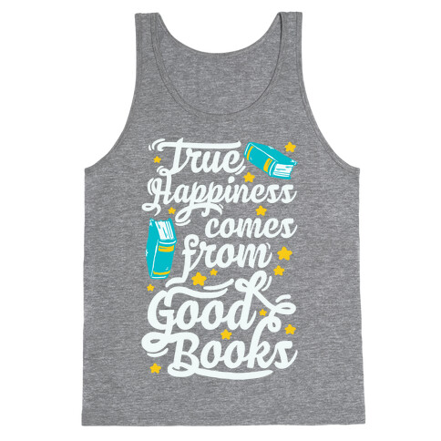 True Happiness Comes From Good Books Tank Top