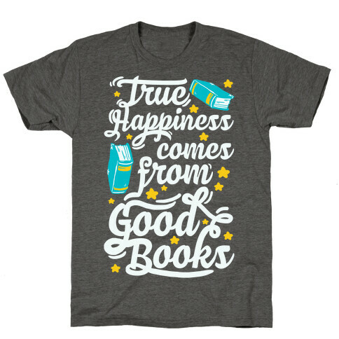 True Happiness Comes From Good Books T-Shirt