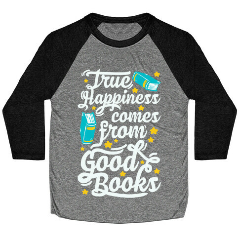 True Happiness Comes From Good Books Baseball Tee