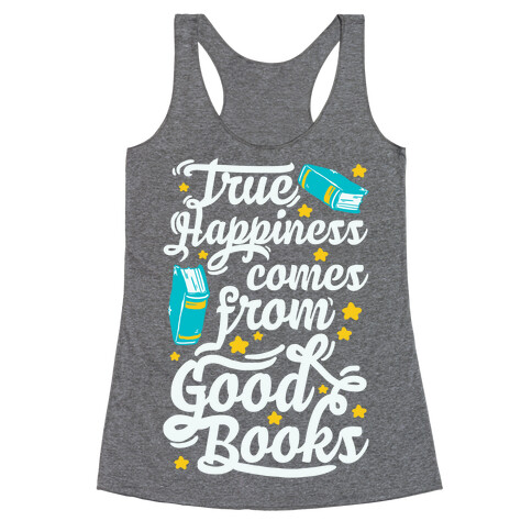 True Happiness Comes From Good Books Racerback Tank Top