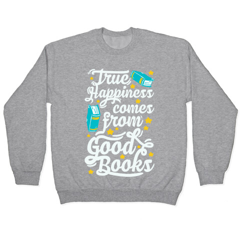 True Happiness Comes From Good Books Pullover