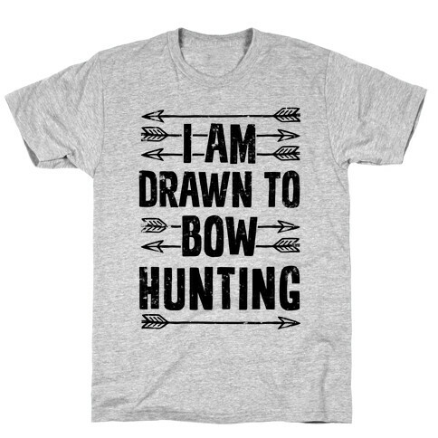 I Am Drawn To Bow Hunting T-Shirt