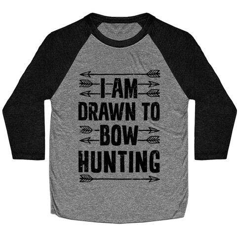 I Am Drawn To Bow Hunting Baseball Tee