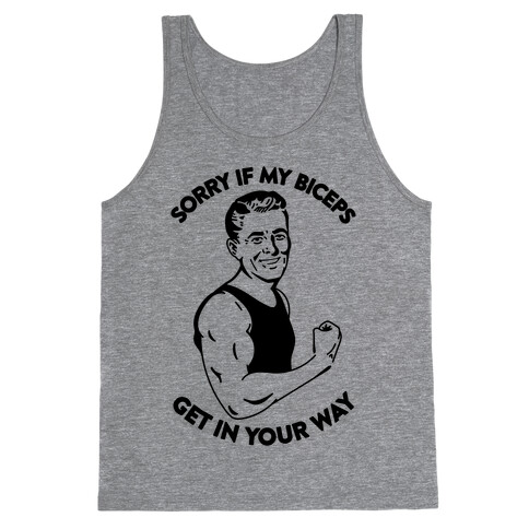 Sorry If My Biceps Get In Your Way Tank Top