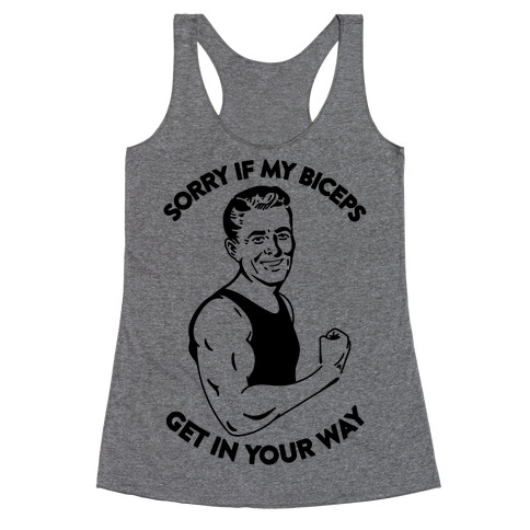 Sorry If My Biceps Get In Your Way Racerback Tank Top