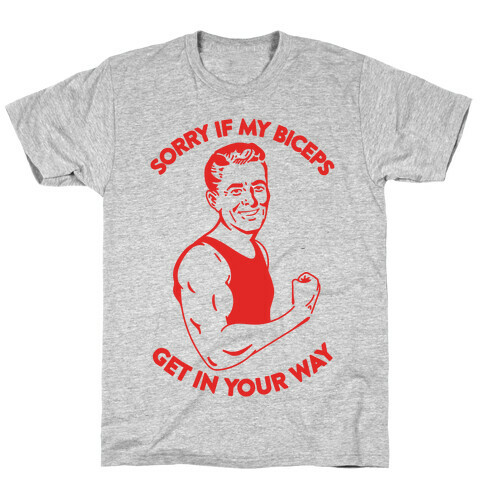 Sorry If My Biceps Get In Your Way T-Shirt