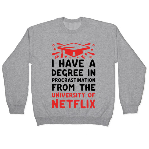 I Have A Degree In Procrastination From The University Of Netflix Pullover