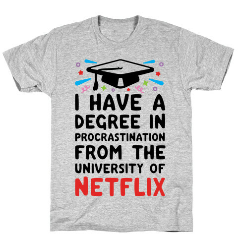 I Have A Degree In Procrastination From The University Of Netflix T-Shirt