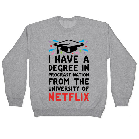 I Have A Degree In Procrastination From The University Of Netflix Pullover