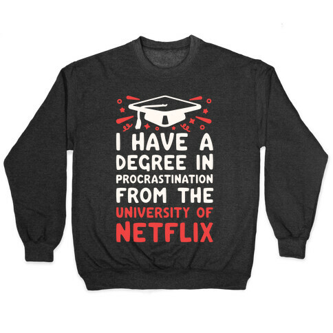 I Have A Degree In Procrastination From The University Of Netflix Pullover