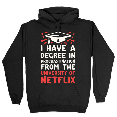 I Have A Degree In Procrastination From The University Of Netflix Hooded Sweatshirt