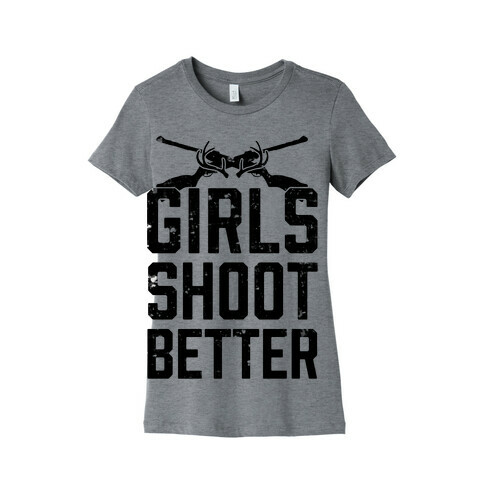 Girls Shoot Better (Rifle) Womens T-Shirt