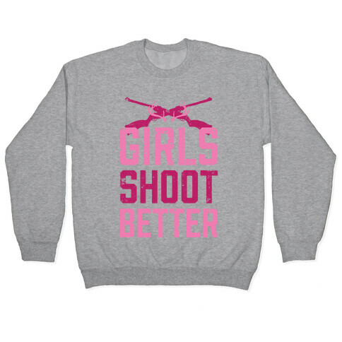 Girls Shoot Better (Rifle) Pullover
