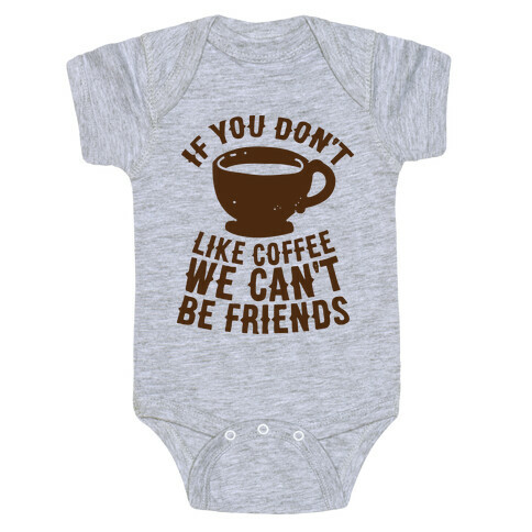 If You Don't Like Coffee We Can't Be Friends Baby One-Piece