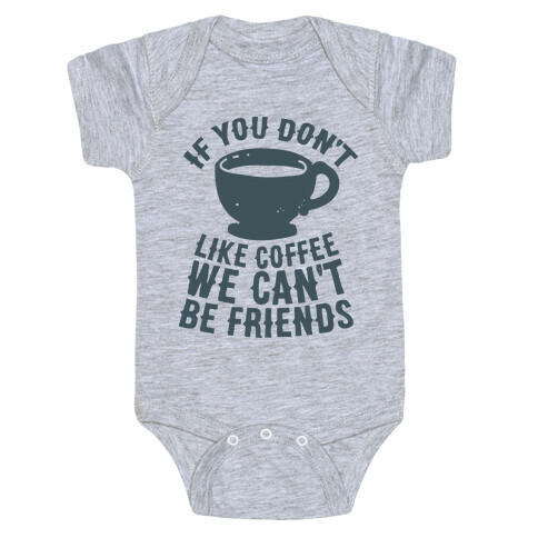 If You Don't Like Coffee We Can't Be Friends Baby One-Piece