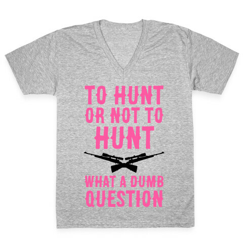 To Hunt Or Not To Hunt V-Neck Tee Shirt