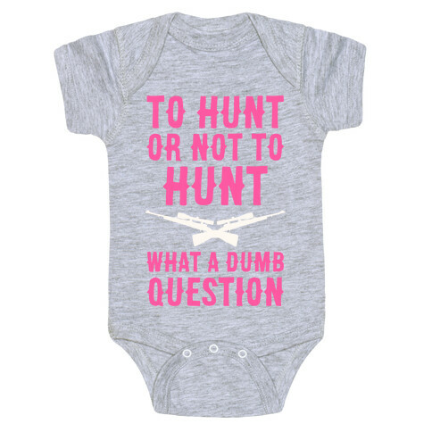 To Hunt Or Not To Hunt Baby One-Piece