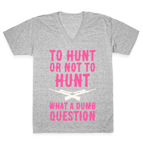 To Hunt Or Not To Hunt V-Neck Tee Shirt