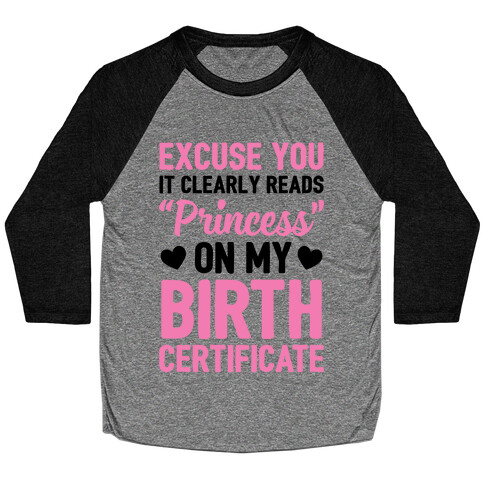 It Clearly Reads "Princess" On My Birth Certificate Baseball Tee