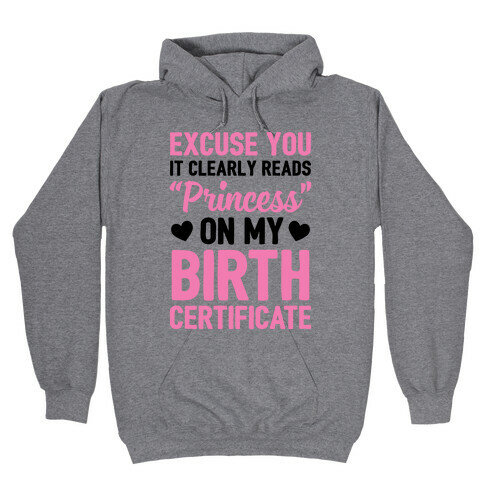 It Clearly Reads "Princess" On My Birth Certificate Hooded Sweatshirt