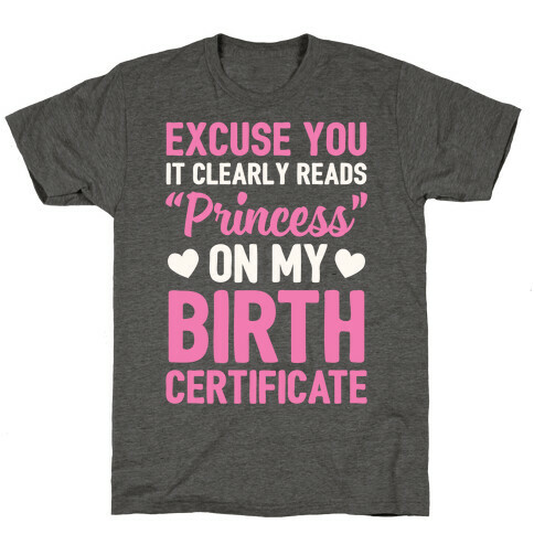 It Clearly Reads "Princess" On My Birth Certificate T-Shirt