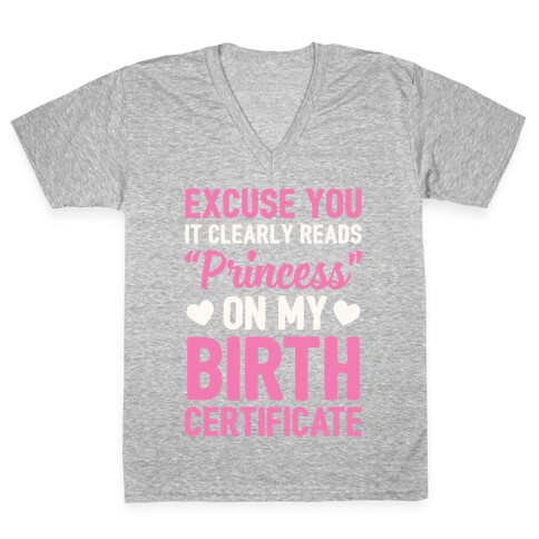 It Clearly Reads "Princess" On My Birth Certificate V-Neck Tee Shirt