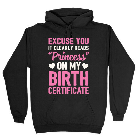 It Clearly Reads "Princess" On My Birth Certificate Hooded Sweatshirt