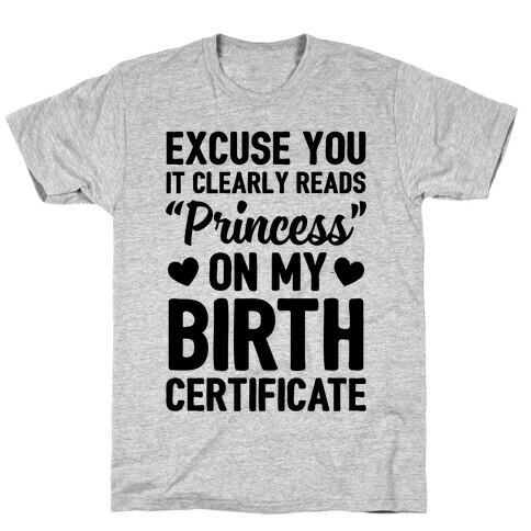 It Clearly Reads "Princess" On My Birth Certificate T-Shirt