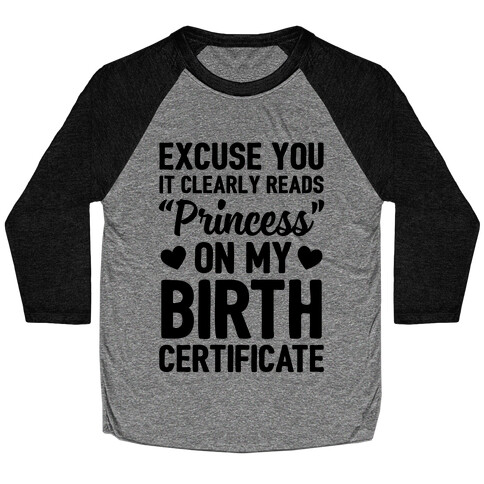 It Clearly Reads "Princess" On My Birth Certificate Baseball Tee
