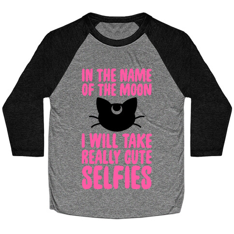 In The Name Of The Moon, I Will Take Really Cute Selfies Baseball Tee