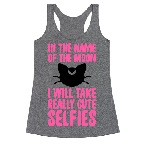 In The Name Of The Moon, I Will Take Really Cute Selfies Racerback Tank Top