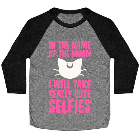In The Name Of The Moon, I Will Take Really Cute Selfies Baseball Tee