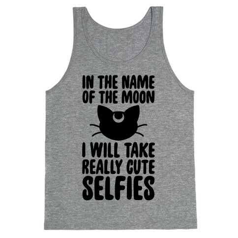 In The Name Of The Moon, I Will Take Really Cute Selfies Tank Top
