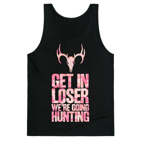 Get in Loser; We're Going Hunting Tank Top