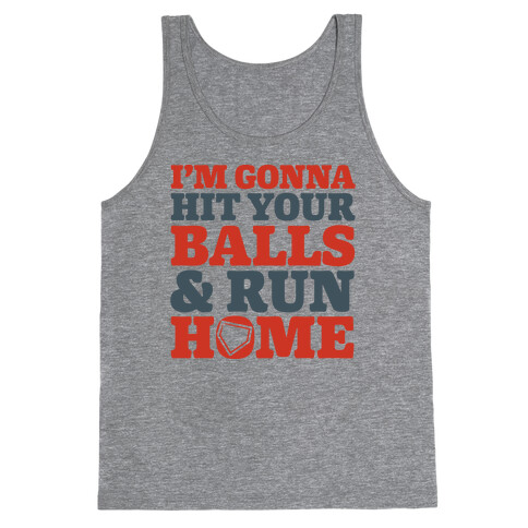 I'm Going to Hit Your Balls and Run Home Tank Top