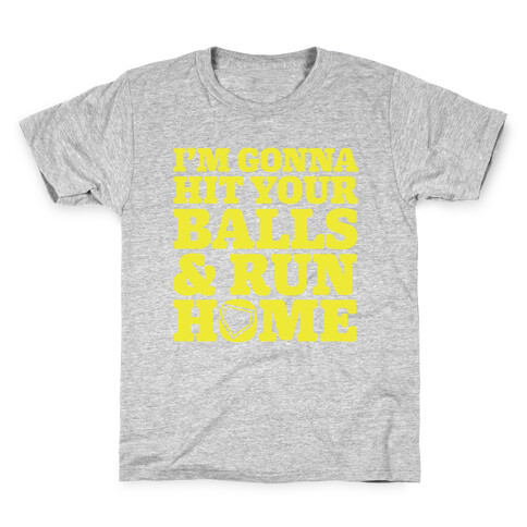 I'm Going to Hit Your Balls and Run Home Kids T-Shirt